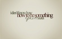 I don't know how to be something you miss.jpg
